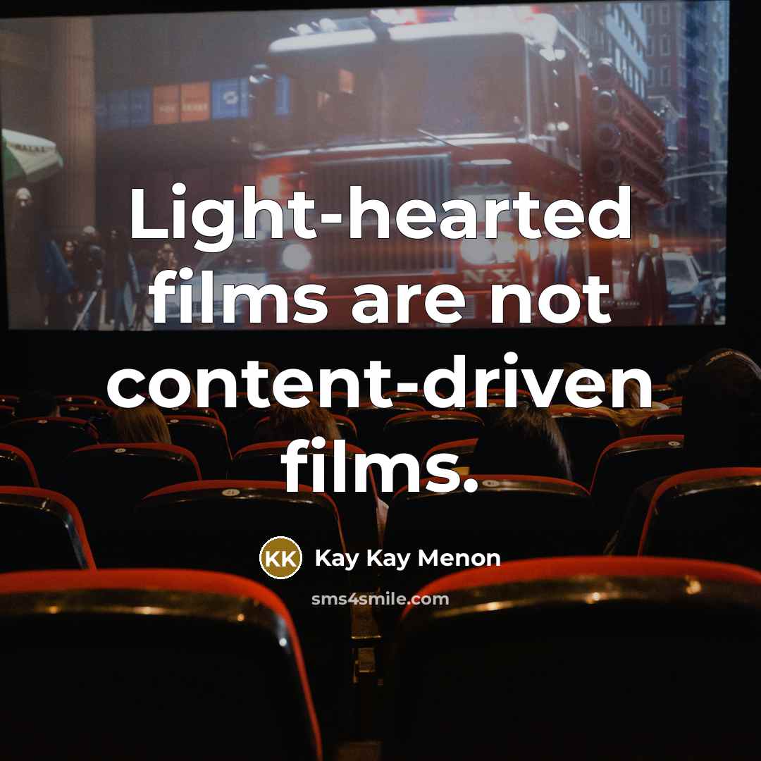“Light-hearted films are not content-driven films.…” quote by Kay Kay Menon