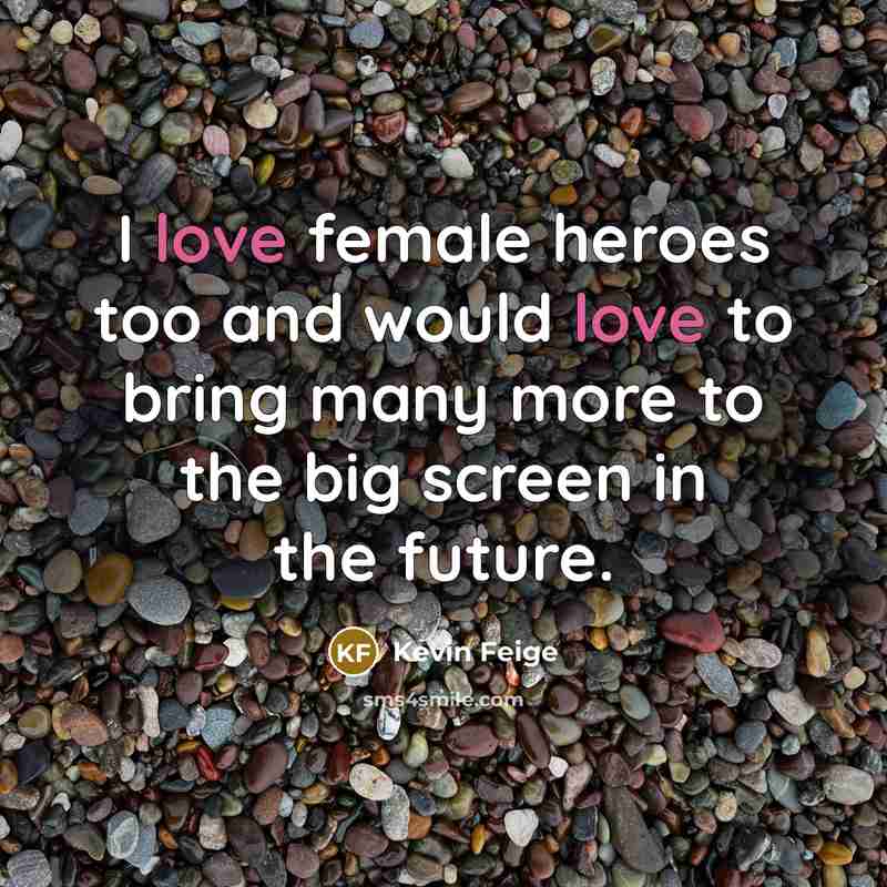 “I love female heroes too and would love to bring…” quote by Kevin Feige