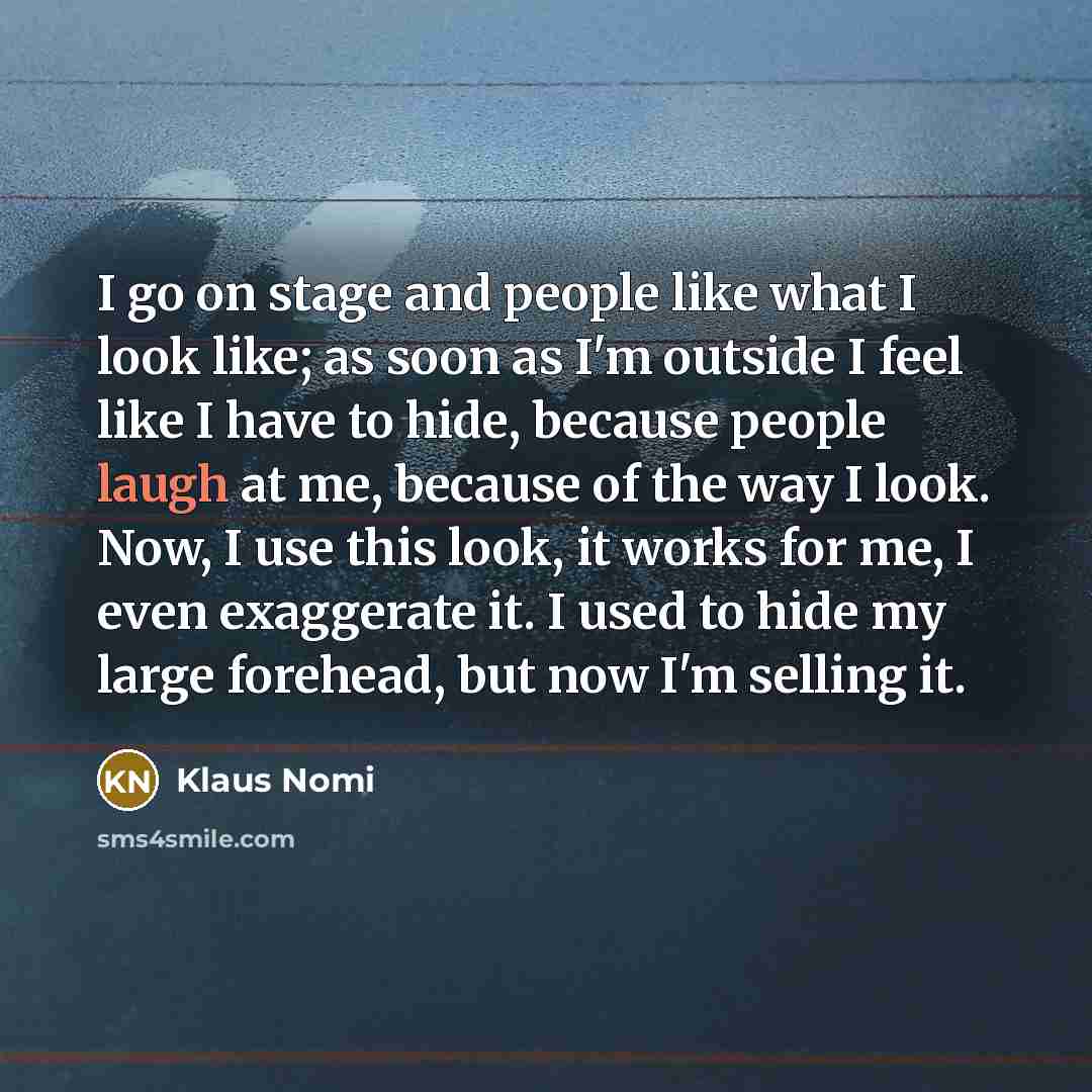 “I go on stage and people like what I look…” quote by Klaus Nomi