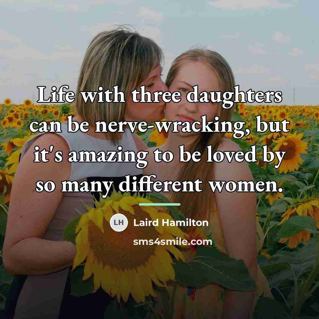 “Life with three daughters can be nerve-wracking, but it's amazing…” quote by Laird Hamilton