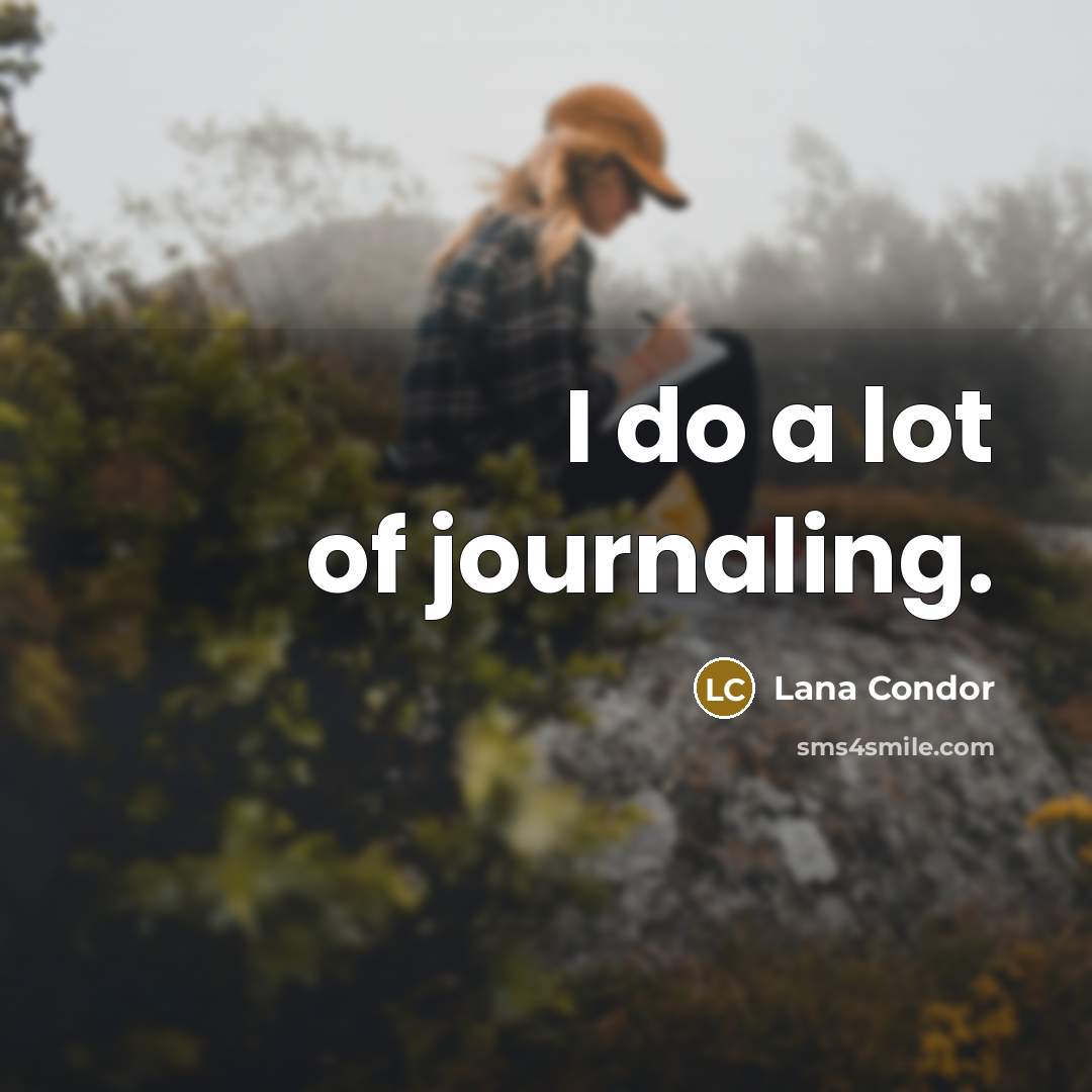 “I do a lot of journaling.…” quote by Lana Condor