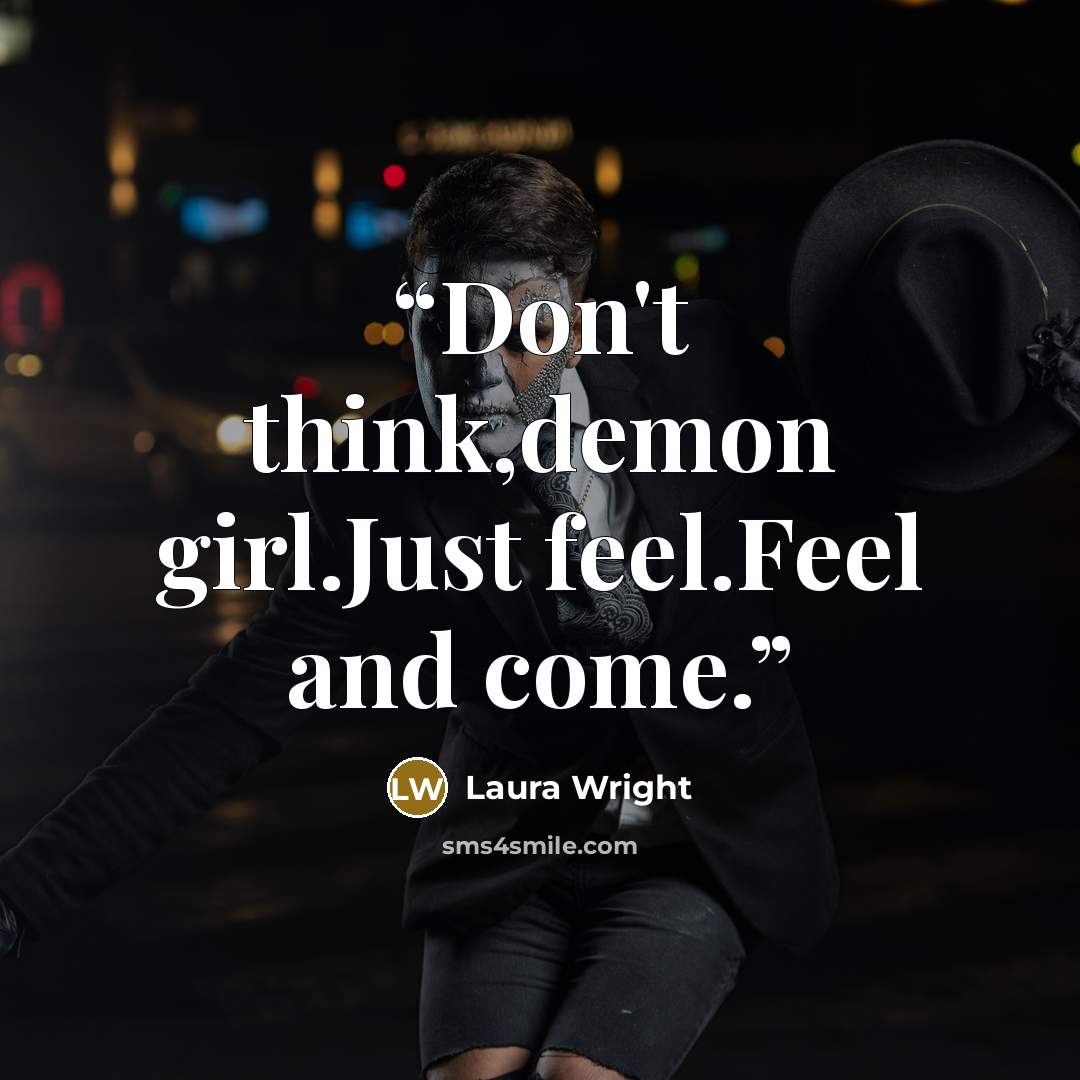 “Don't think,demon girl.Just feel.Feel and come.” quote by Laura Wright