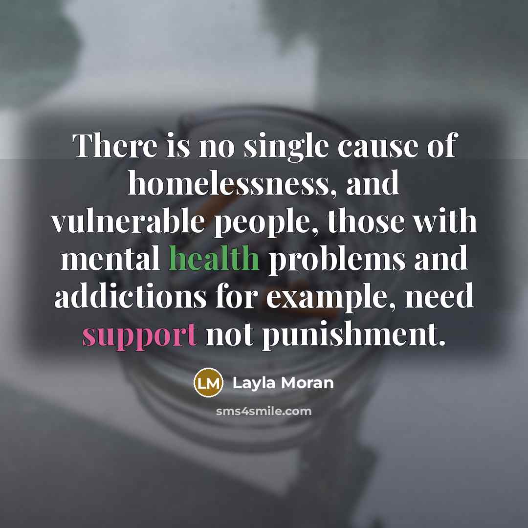 “There is no single cause of homelessness, and vulnerable people,…” quote by Layla Moran