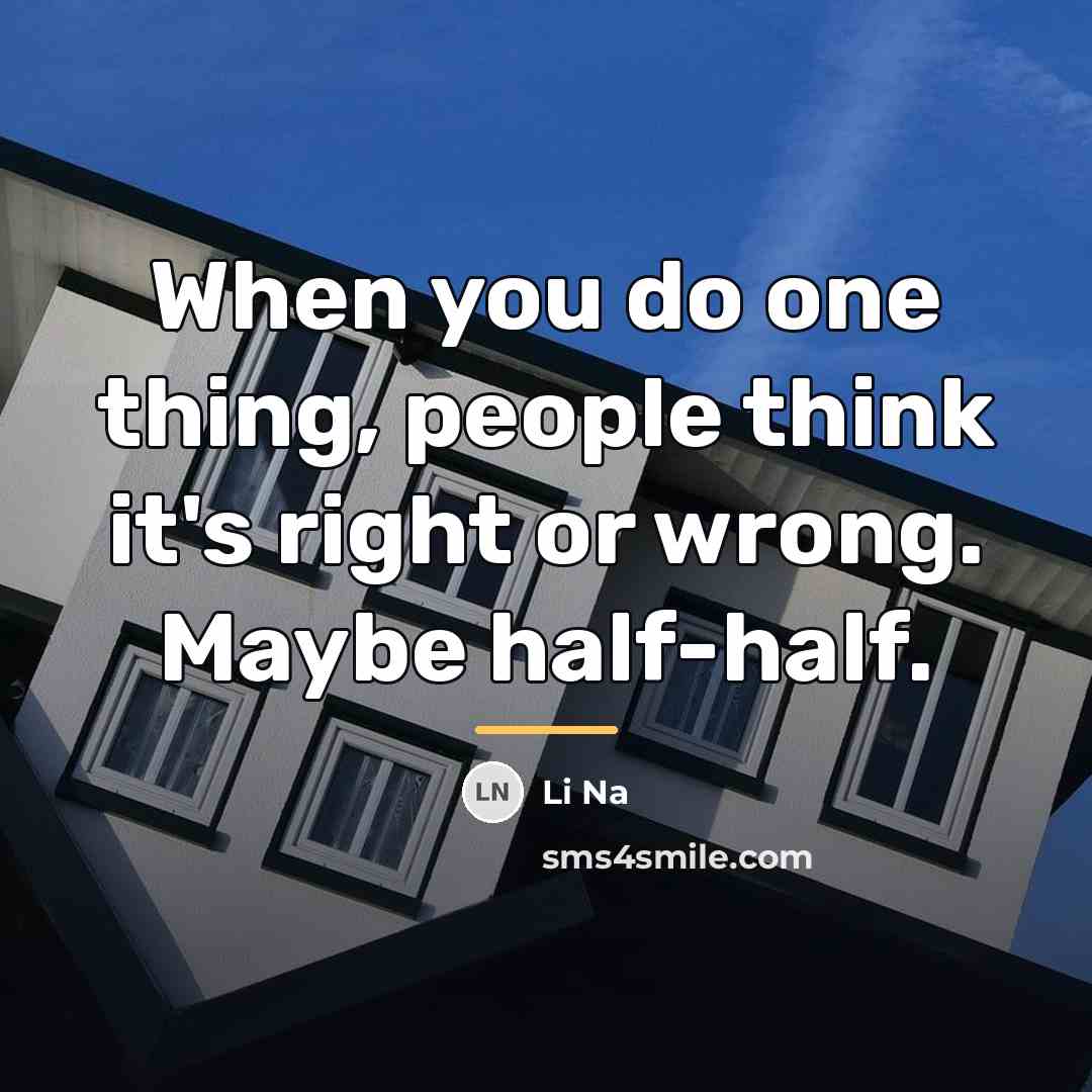 “When you do one thing, people think it's right or…” quote by Li Na