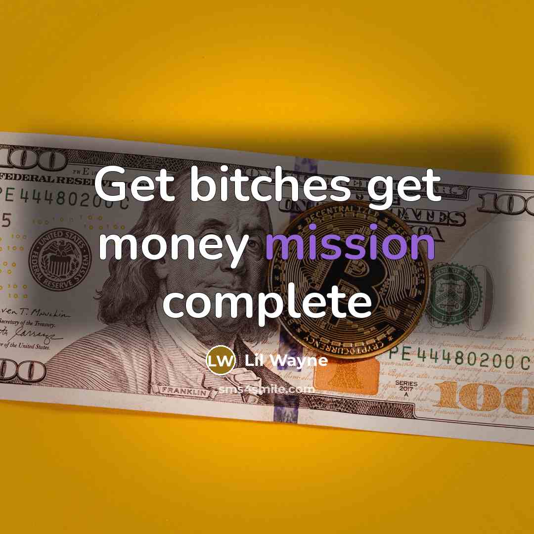 “Get bitches get money mission complete” quote by Lil Wayne
