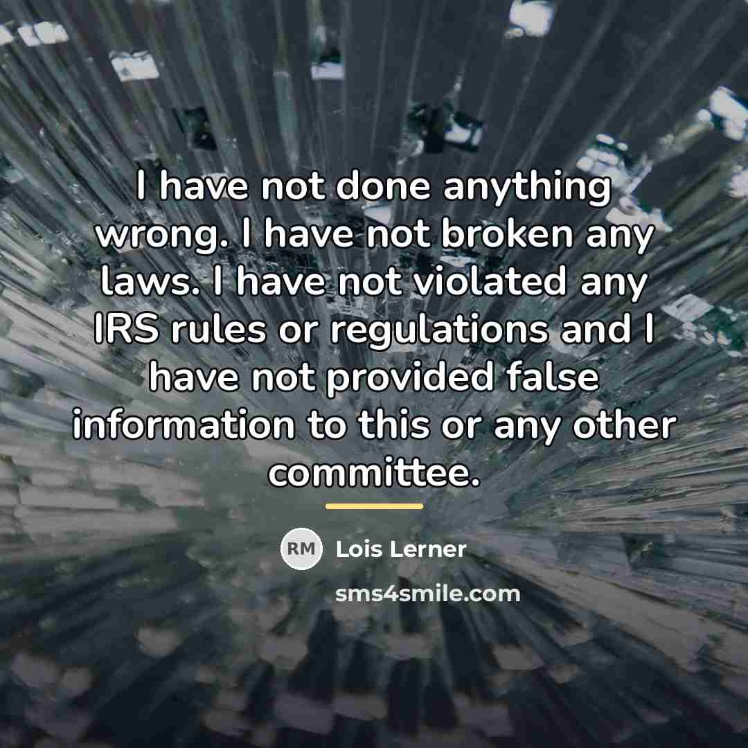 “I have not done anything wrong. I have not broken…” quote by Lois Lerner