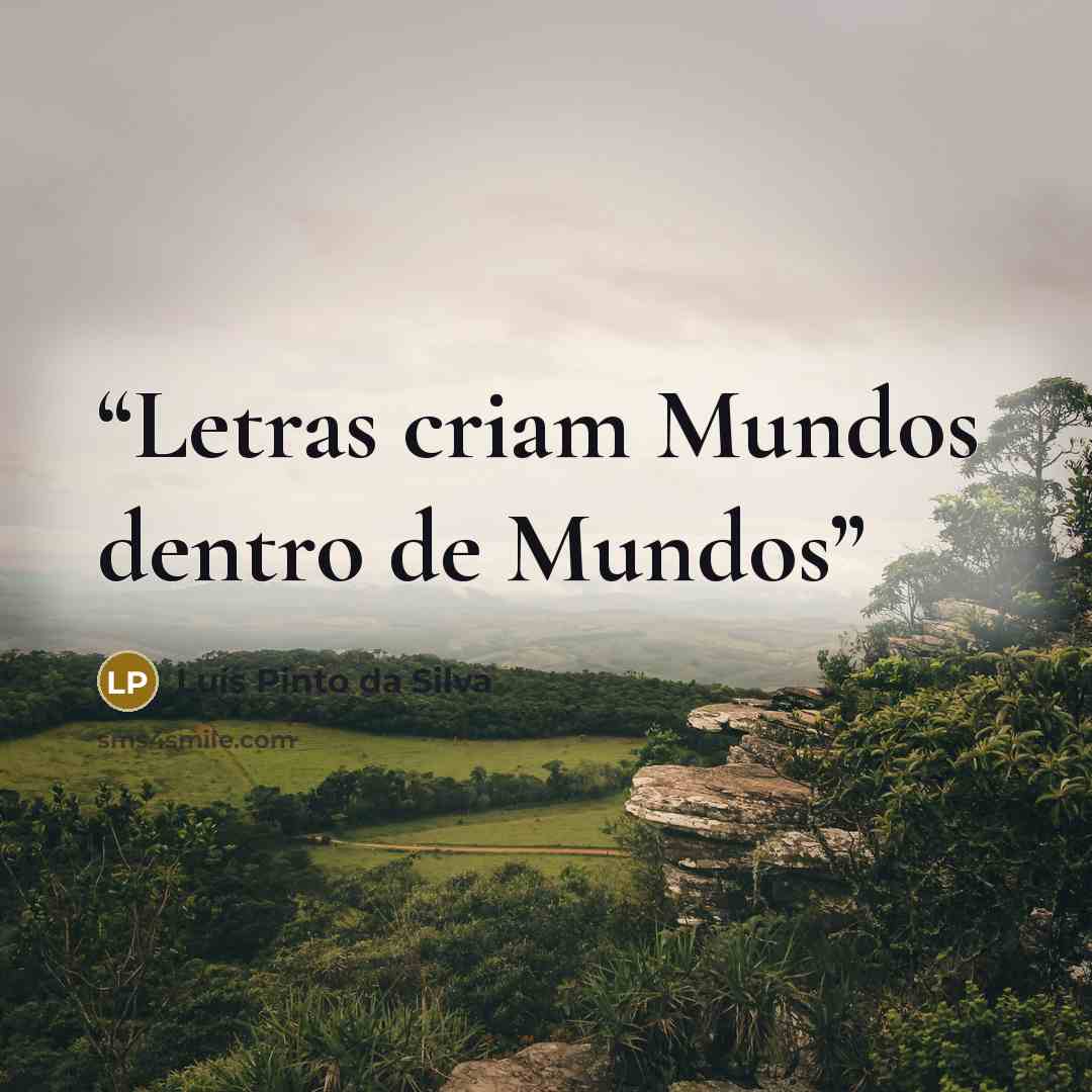 “Letras criam Mundos dentro de Mundos” quote by Luís Pinto da Silva