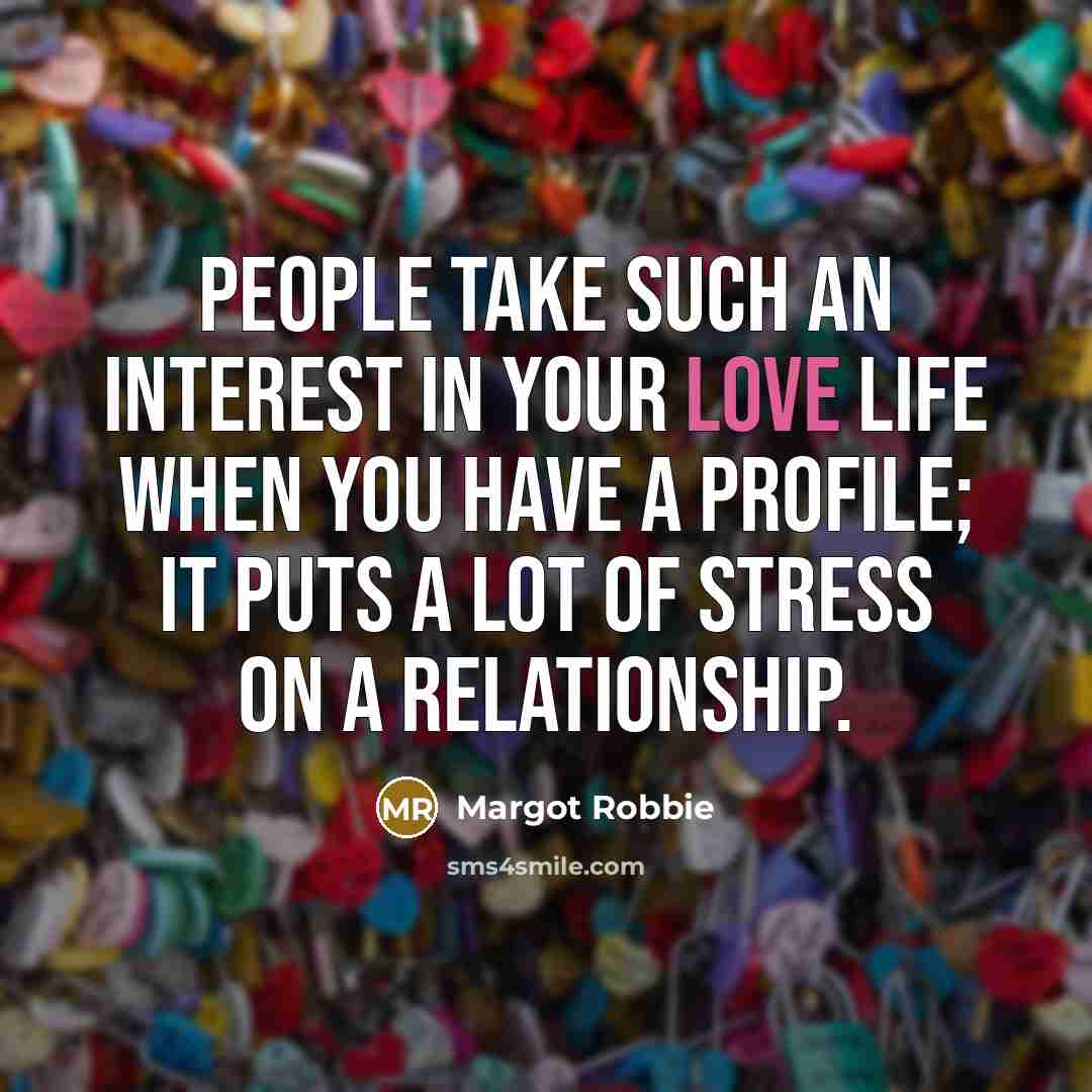 “People take such an interest in your love life when…” quote by Margot Robbie