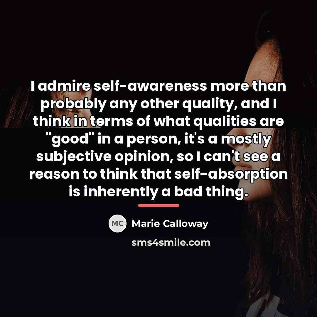 “I admire self-awareness more than probably any other quality, and…” quote by Marie Calloway