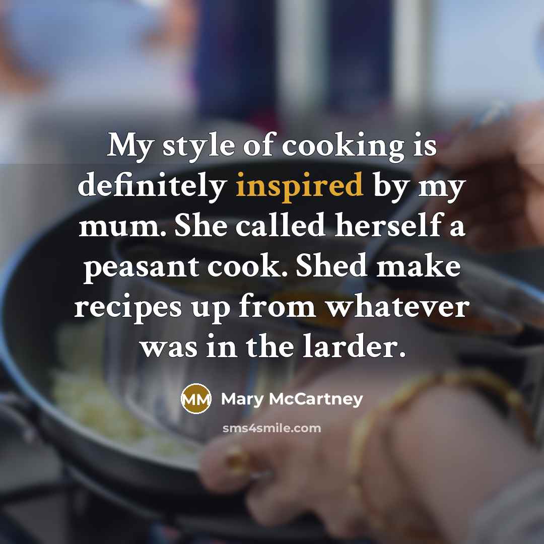 “My style of cooking is definitely inspired by my mum.…” quote by Mary McCartney