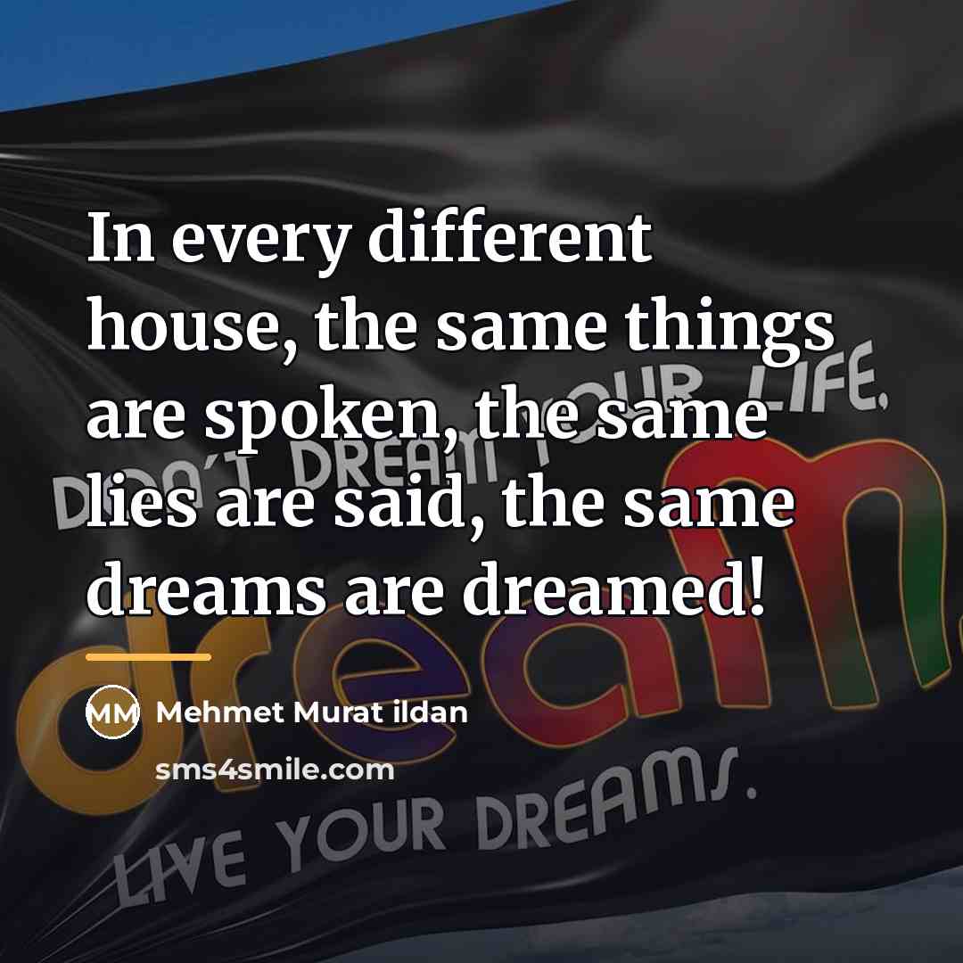 “In every different house, the same things are spoken, the…” quote by Mehmet Murat Ildan