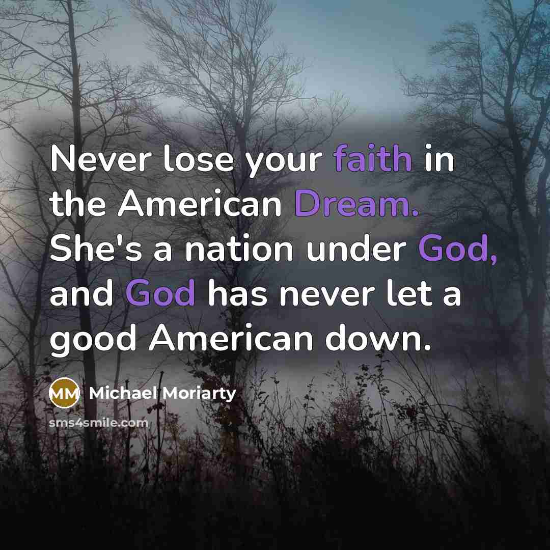 “Never lose your faith in the American Dream. She's a…” quote by Michael Moriarty