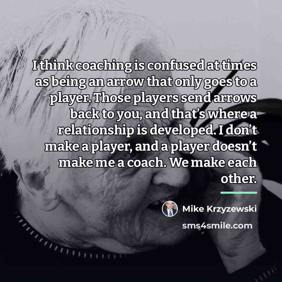 “I think coaching is confused at times as being an…” quote by Mike Krzyzewski