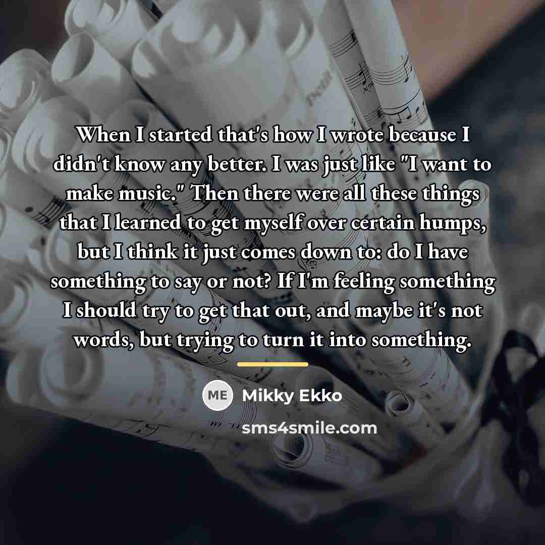 “When I started that's how I wrote because I didn't…” quote by Mikky Ekko