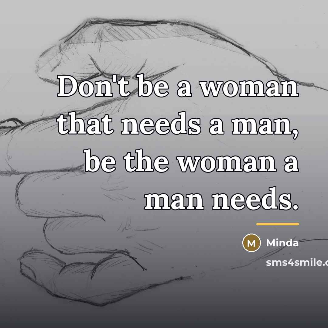 “Don't be a woman that needs a man, be the…” quote by Minda