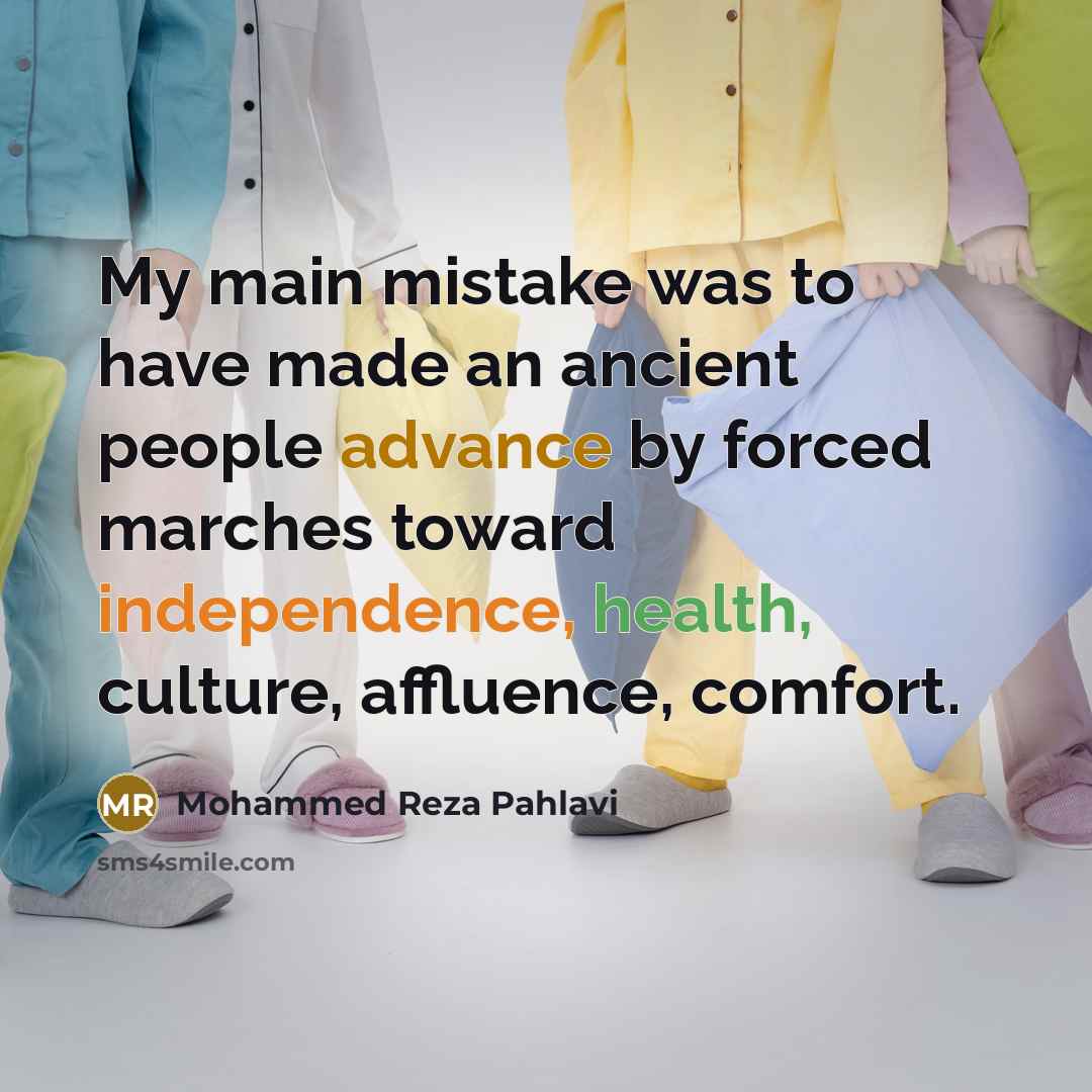 “My main mistake was to have made an ancient people…” quote by Mohammed Reza Pahlavi