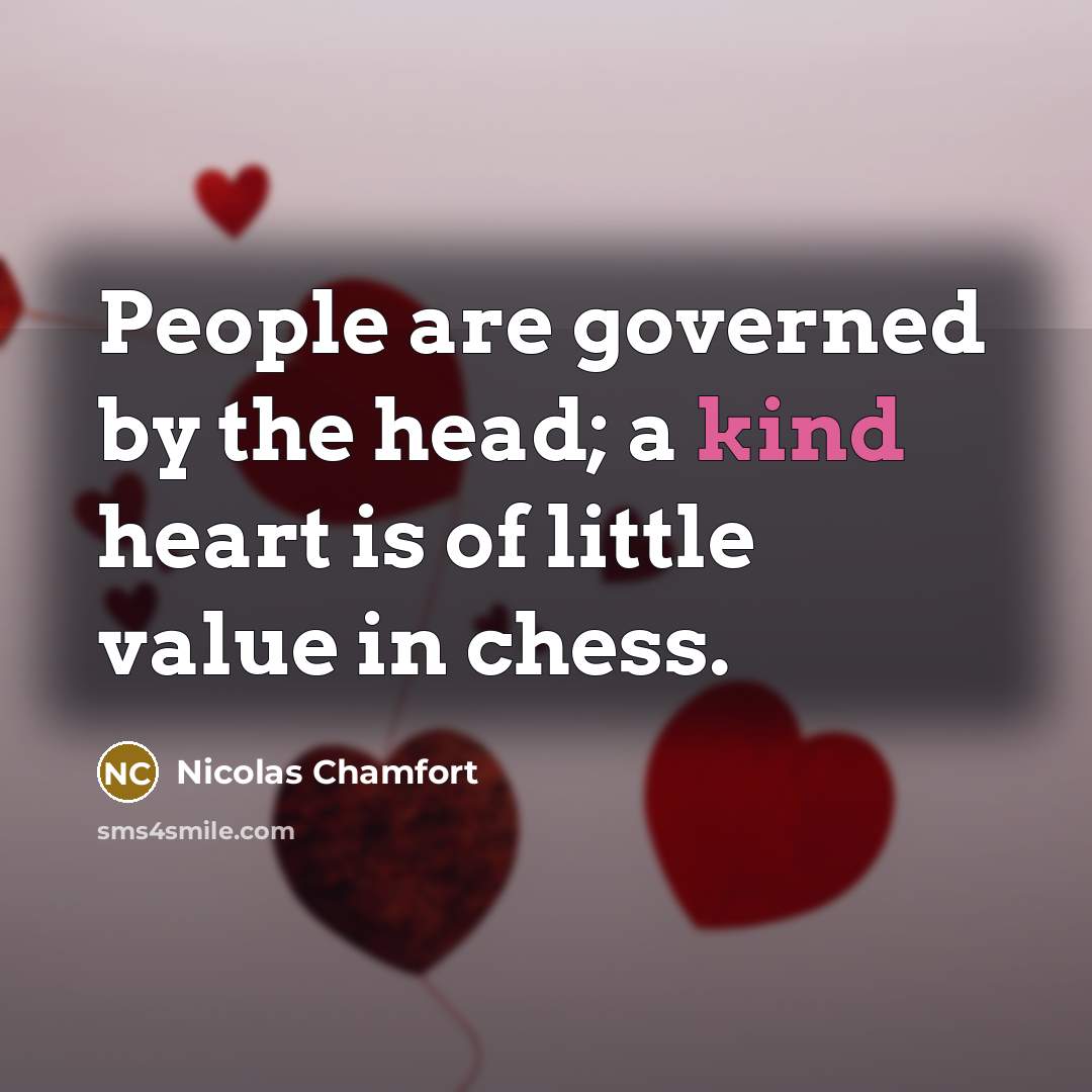 “People are governed by the head; a kind heart is…” quote by Nicolas Chamfort