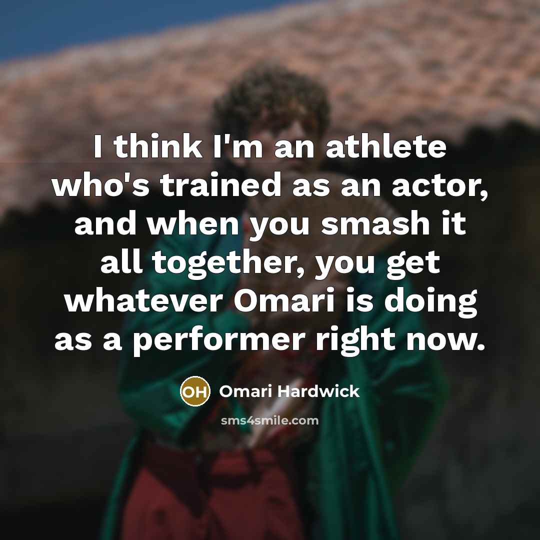“I think I'm an athlete who's trained as an actor,…” quote by Omari Hardwick