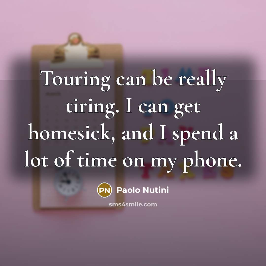 “Touring can be really tiring. I can get homesick, and…” quote by Paolo Nutini