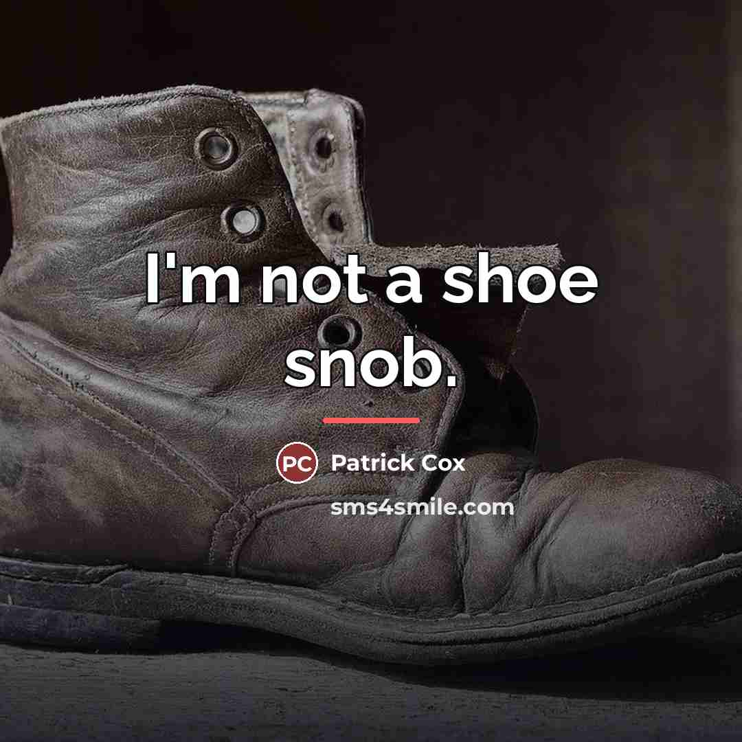 “I'm not a shoe snob.…” quote by Patrick Cox