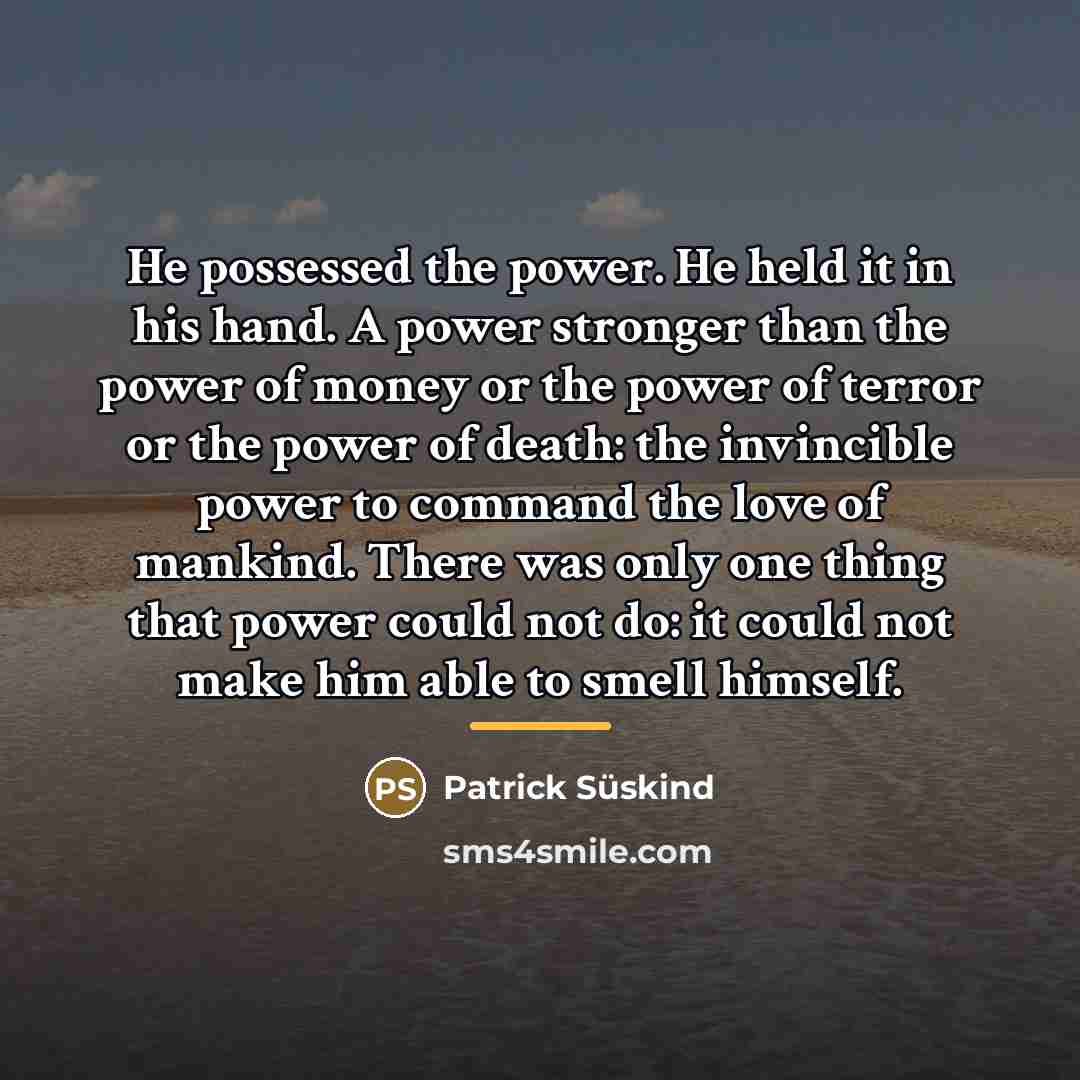 “He possessed the power. He held it in his hand.…” quote by Patrick Süskind