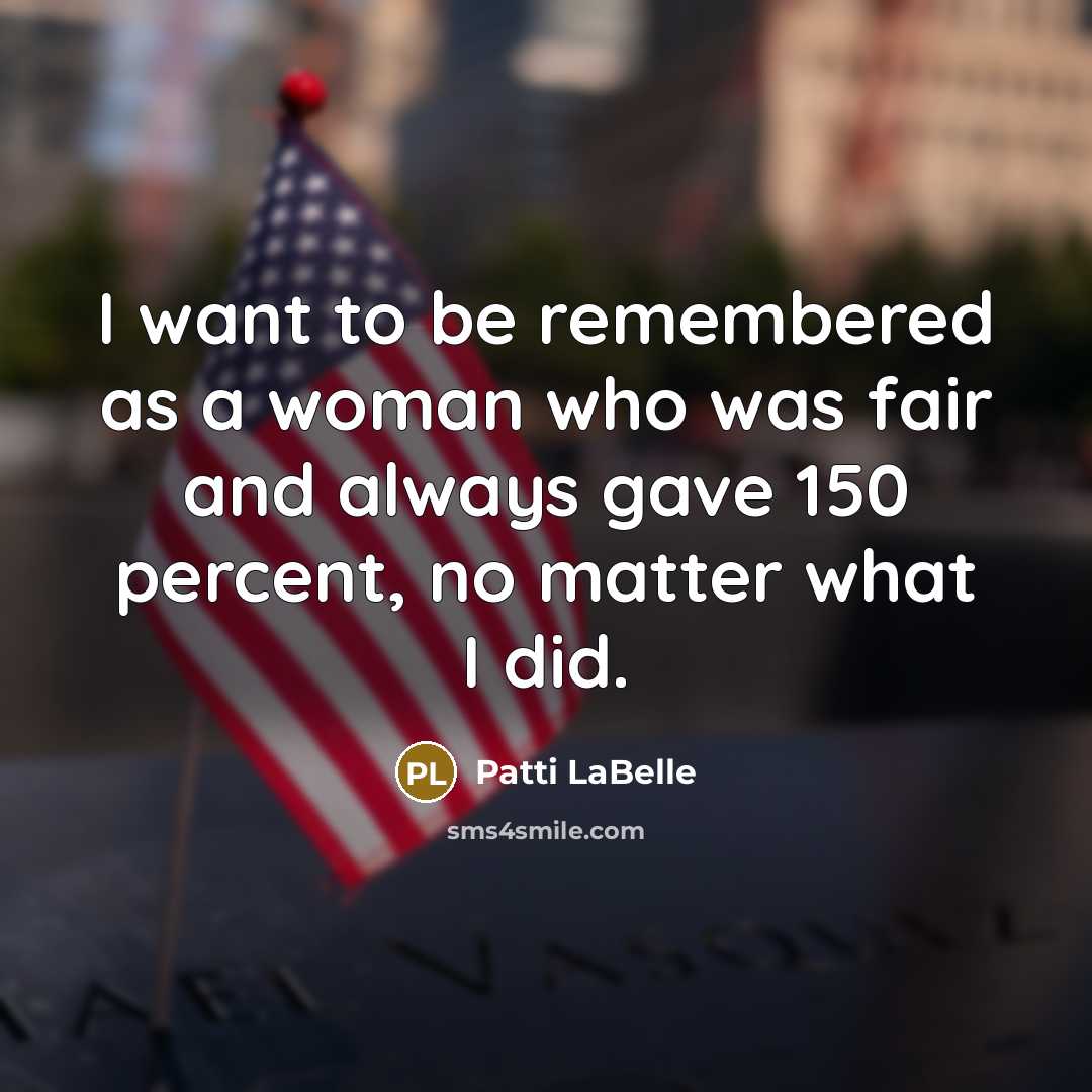 “I want to be remembered as a woman who was…” quote by Patti LaBelle