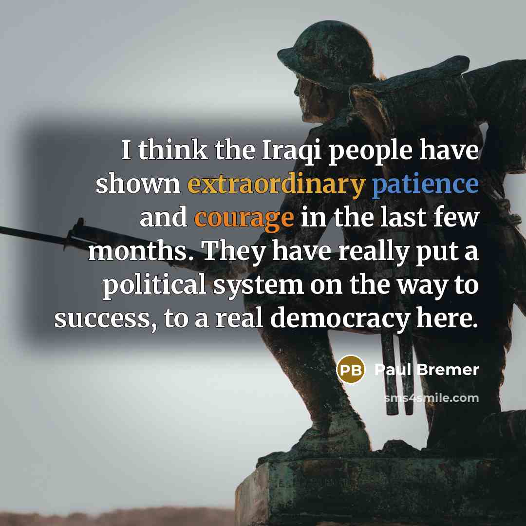 “I think the Iraqi people have shown extraordinary patience and…” quote by Paul Bremer