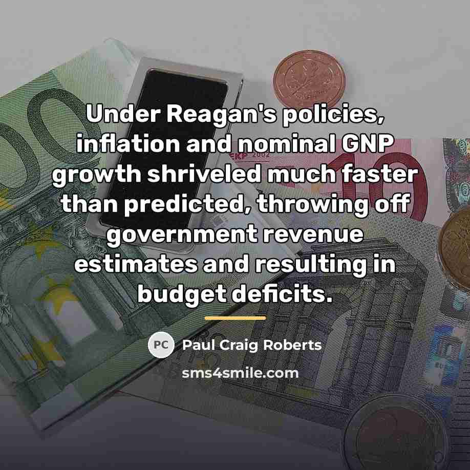 “Under Reagan's policies, inflation and nominal GNP growth shriveled much…” quote by Paul Craig Roberts