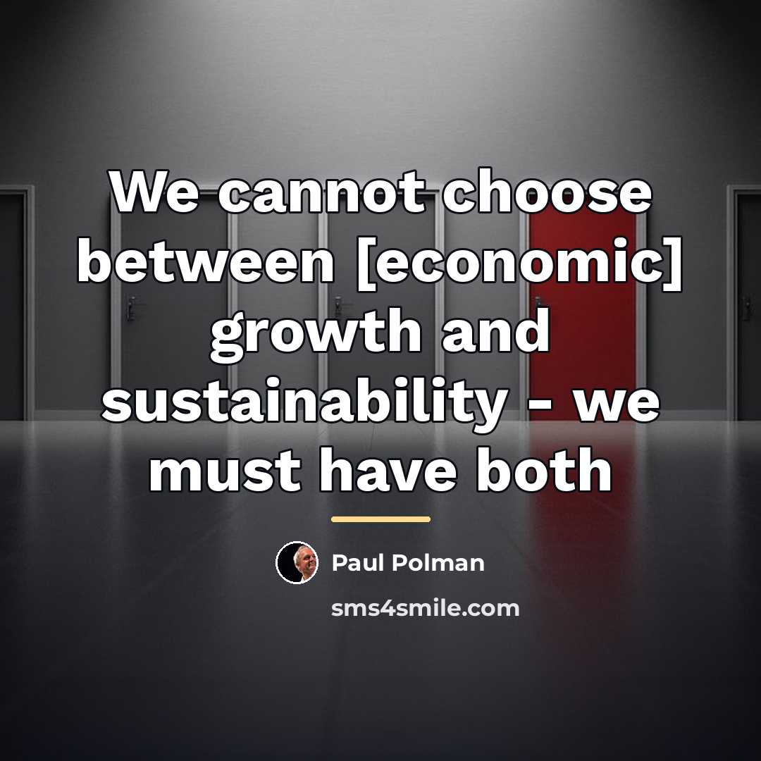 “We cannot choose between [economic] growth and sustainability - we…” quote by Paul Polman