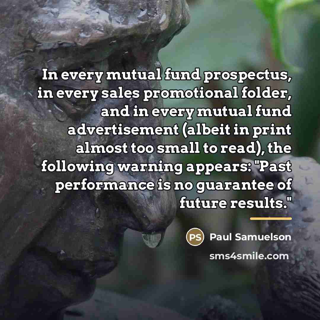“In every mutual fund prospectus, in every sales promotional folder,…” quote by Paul Samuelson