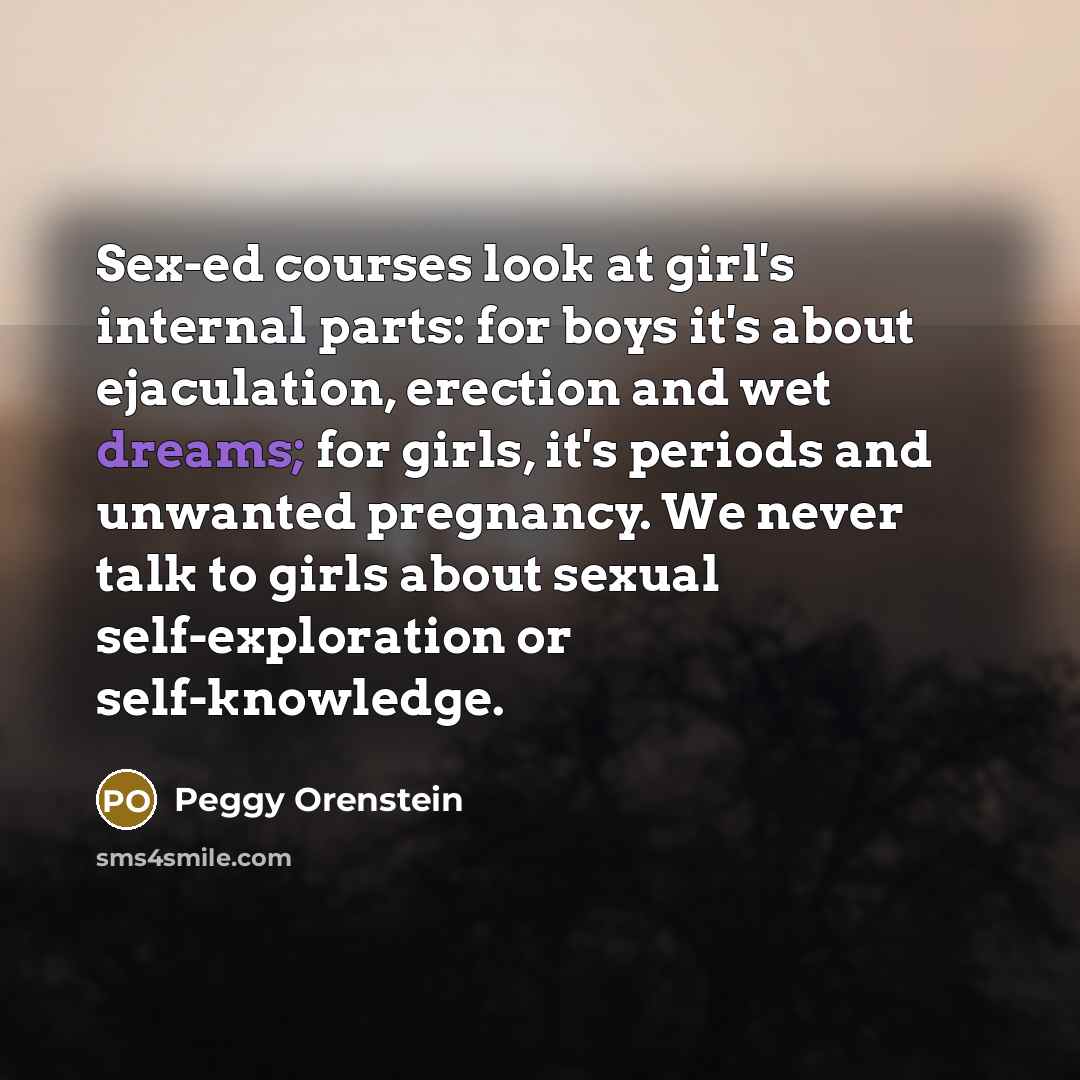 “Sex-ed courses look at girl's internal parts: for boys it's…” quote by Peggy Orenstein