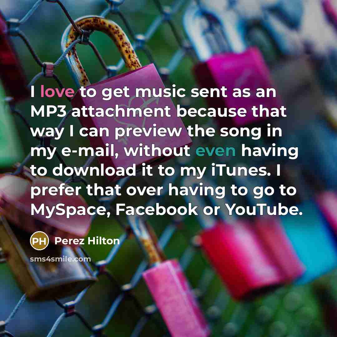 “I love to get music sent as an MP3 attachment…” quote by Perez Hilton