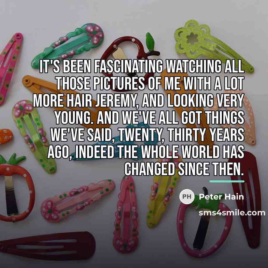 “It's been fascinating watching all those pictures of me with…” quote by Peter Hain