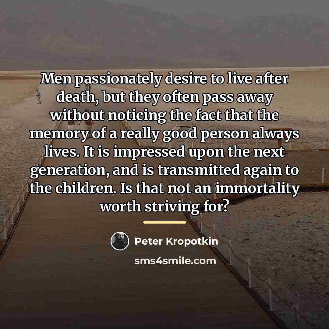 “Men passionately desire to live after death, but they often…” quote by Peter Kropotkin