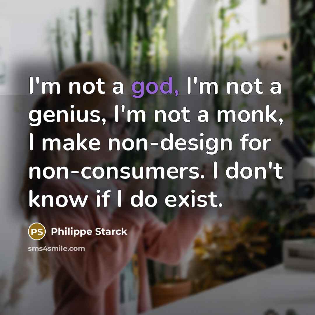 “I'm not a god, I'm not a genius, I'm not…” quote by Philippe Starck
