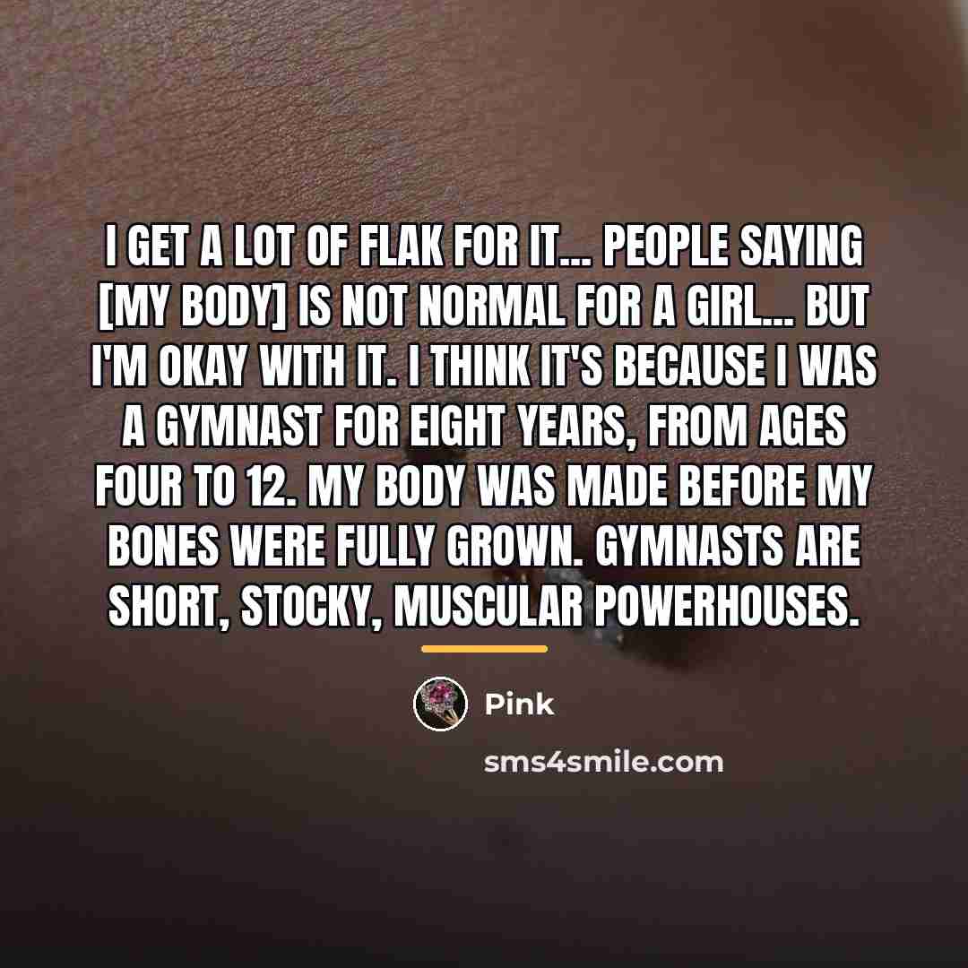 “I get a lot of flak for it... people saying…” quote by Pink