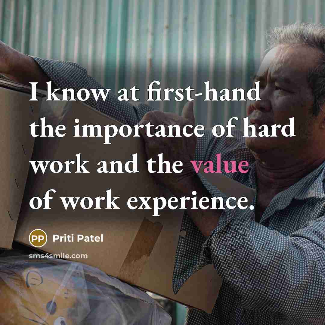 “I know at first-hand the importance of hard work and…” quote by Priti Patel