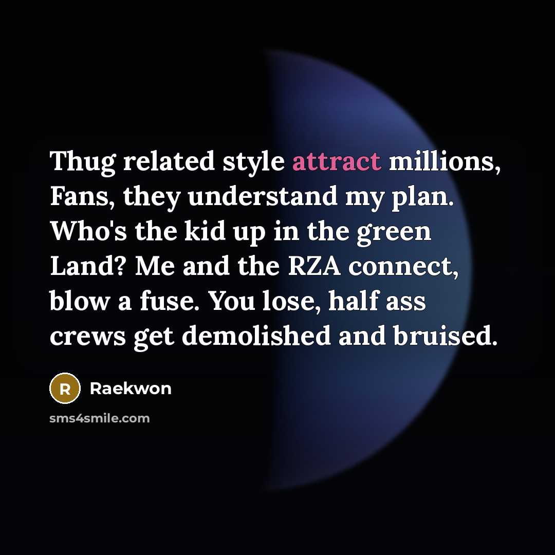 “Thug related style attract millions, Fans, they understand my plan.…” quote by Raekwon