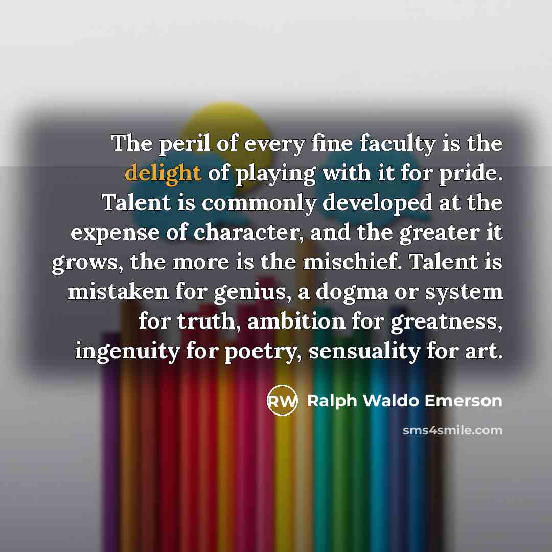 “The peril of every fine faculty is the delight of…” quote by Ralph Waldo Emerson