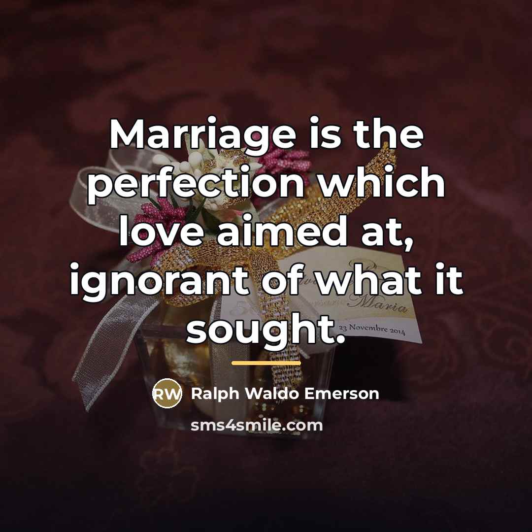 “Marriage is the perfection which love aimed at, ignorant of…” quote by Ralph Waldo Emerson