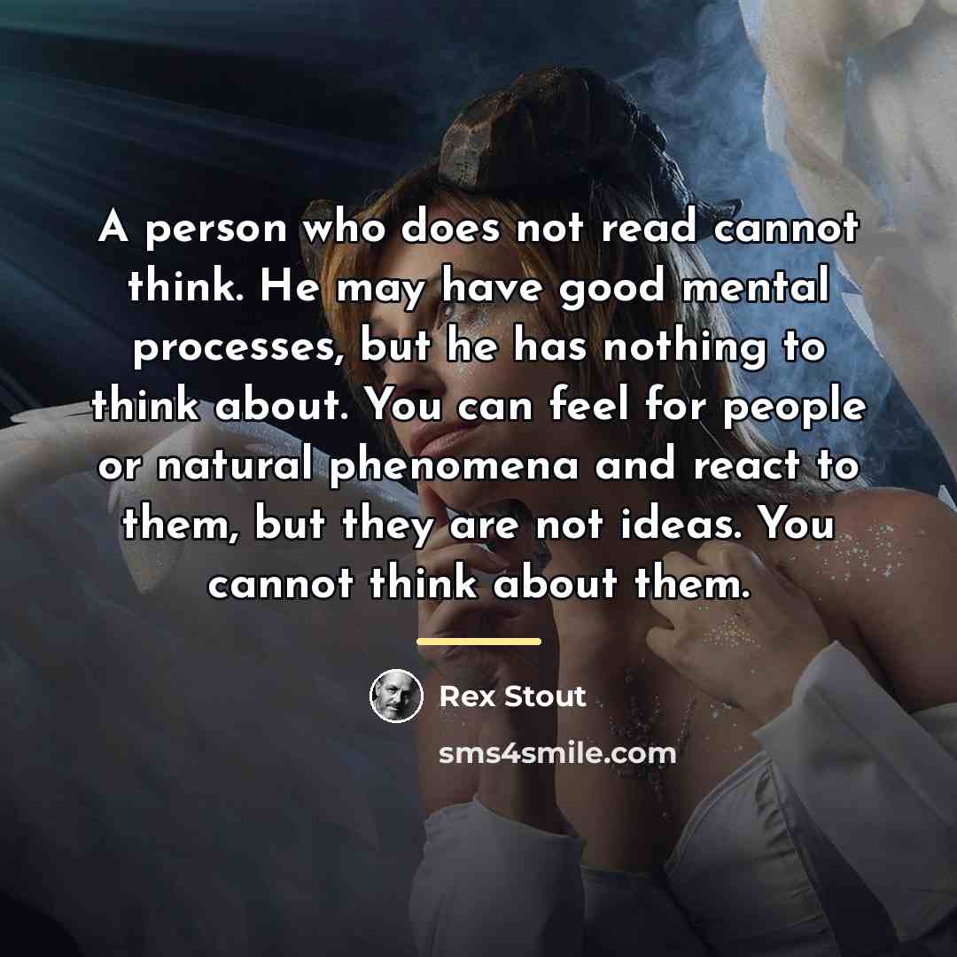 “A person who does not read cannot think. He may…” quote by Rex Stout