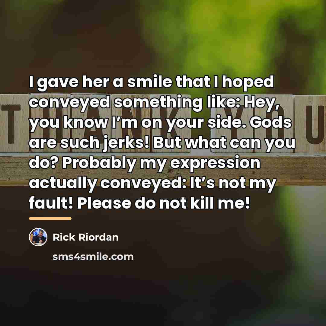 “I gave her a smile that I hoped conveyed something…” quote by Rick Riordan