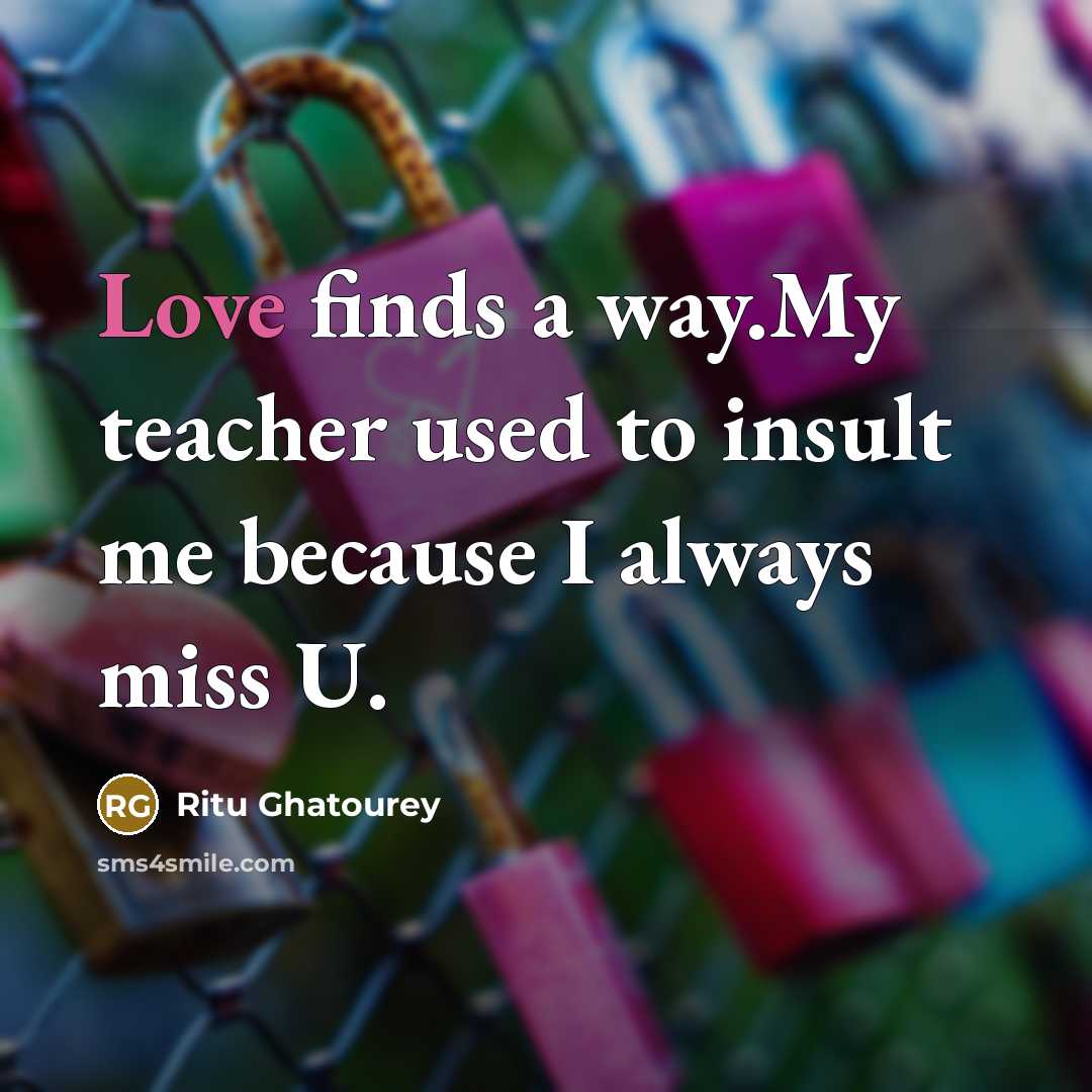 “Love finds a way.My teacher used to insult me because…” quote by Ritu Ghatourey