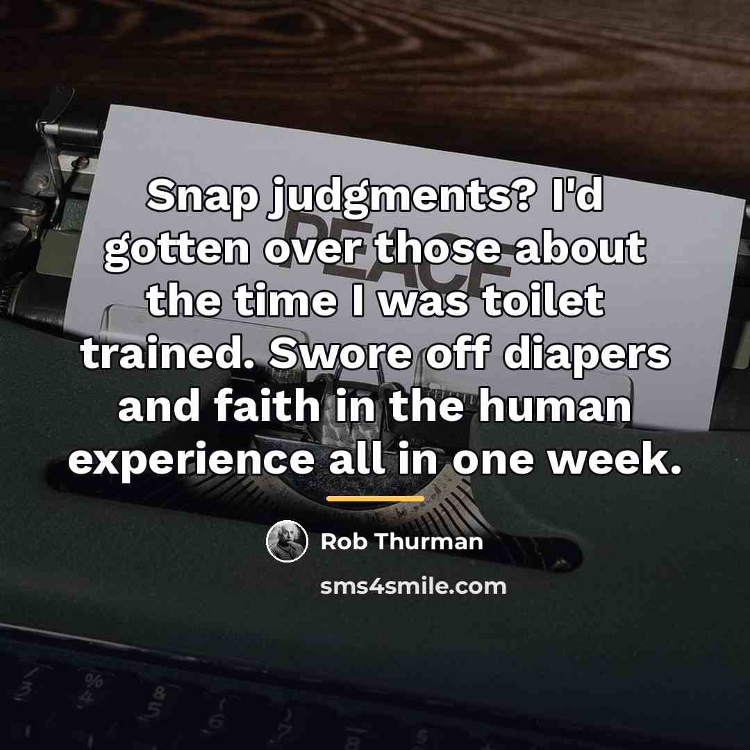 “Snap judgments? I'd gotten over those about the time I…” quote by Rob Thurman