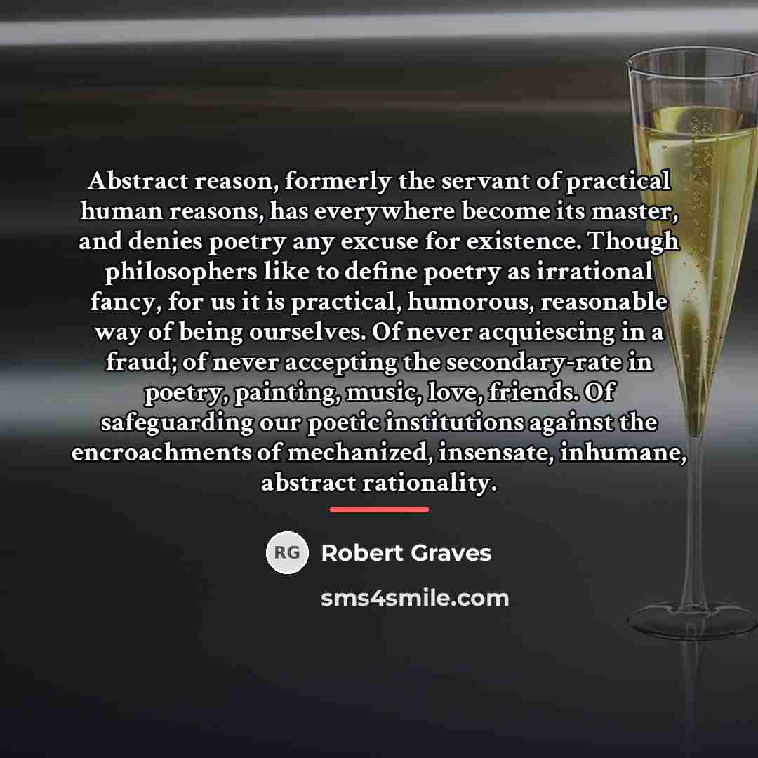 “Abstract reason, formerly the servant of practical human reasons, has…” quote by Robert Graves
