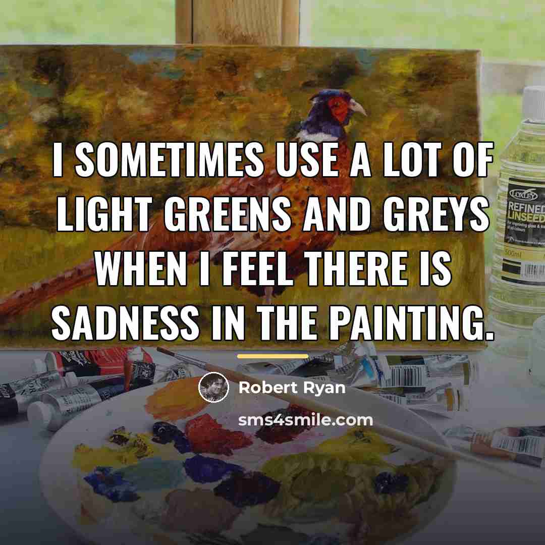 “I sometimes use a lot of light greens and greys…” quote by Robert Ryan