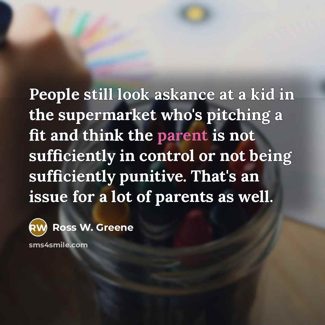 “People still look askance at a kid in the supermarket…” quote by Ross W. Greene
