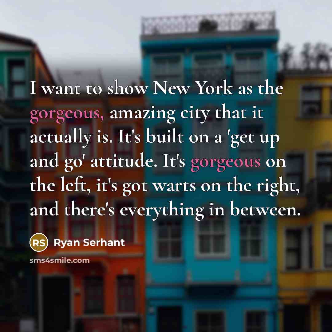 “I want to show New York as the gorgeous, amazing…” quote by Ryan Serhant