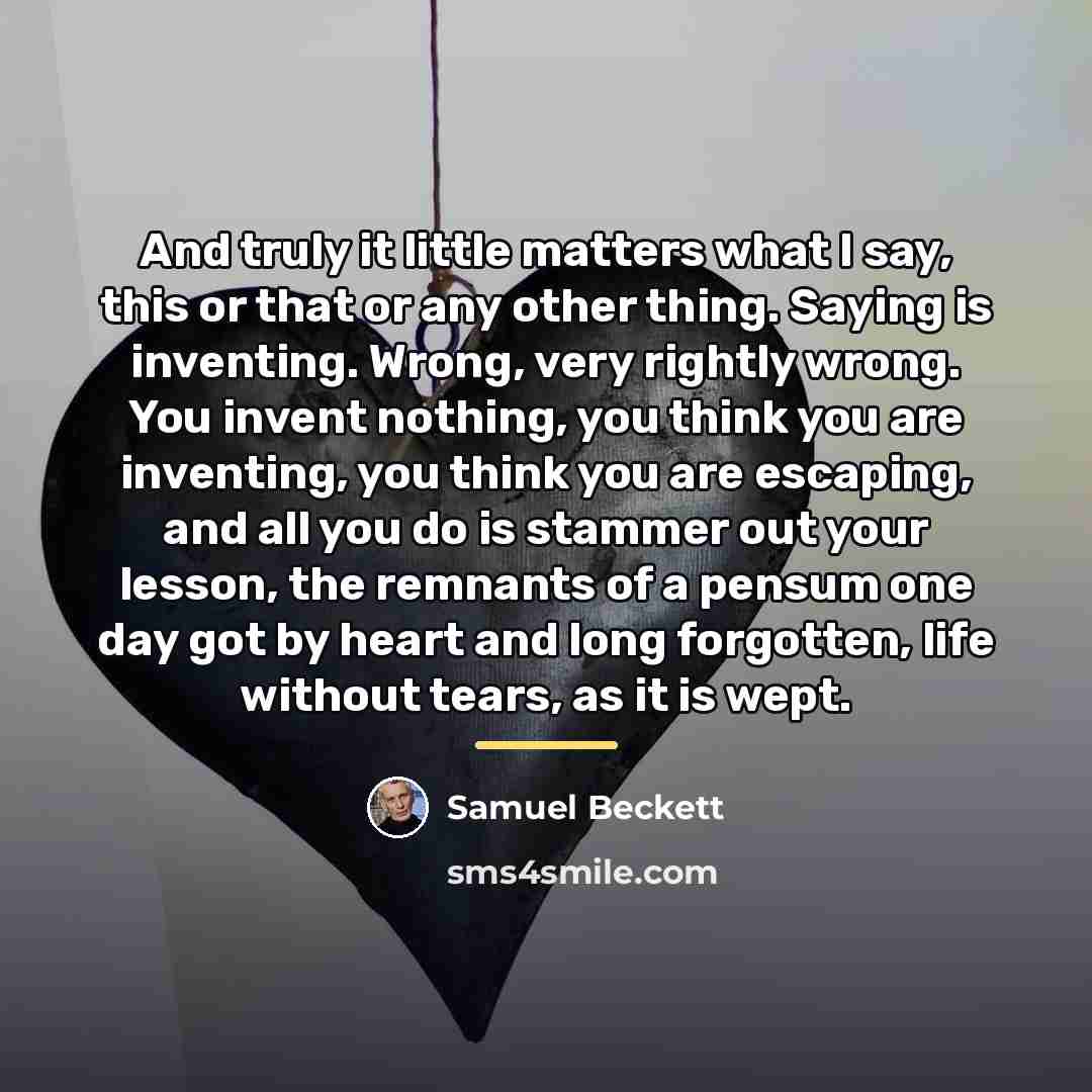 “And truly it little matters what I say, this or…” quote by Samuel Beckett