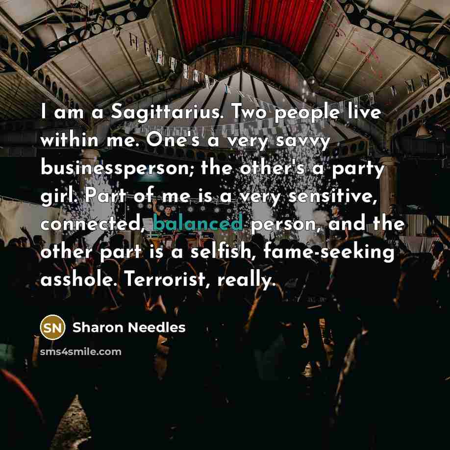 “I am a Sagittarius. Two people live within me. One's…” quote by Sharon Needles